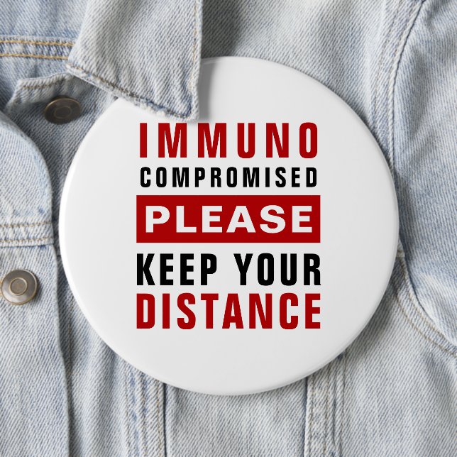 Immunocompromised Please Keep Your Distance Button (In Situ)