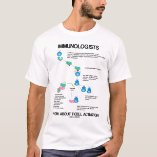 Immunologists Know About T-Cell Activation T-Shirt