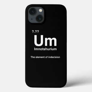 Imnotshurium The Element Of Indecision Back To Sch iPhone 13 Case