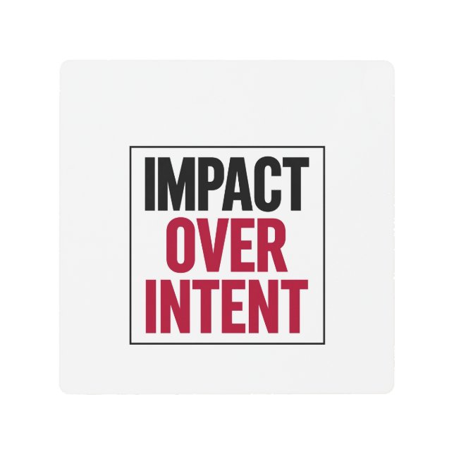 Impact Over Intent Metal Print (Front)