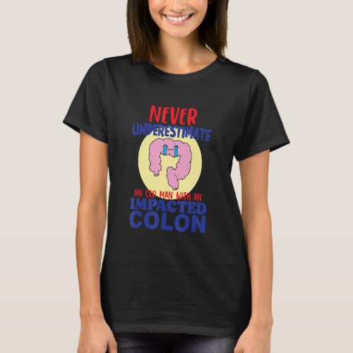 Impacted Colon Dark Humor Oddly Specific Sarcastic T_Shirt