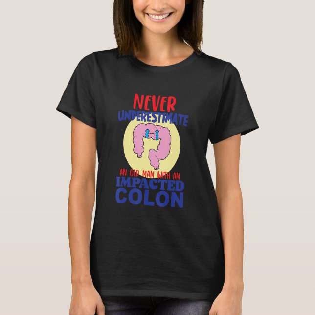 Impacted Colon Dark Humor Oddly Specific Sarcastic T-Shirt (Front)