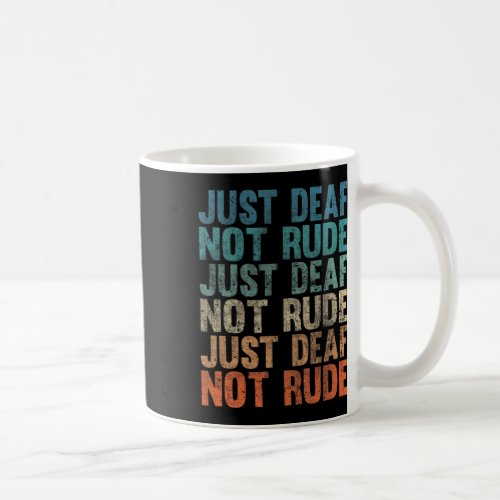 Impaired Deaf Awareness Vintage Just Deaf Not Rude Coffee Mug