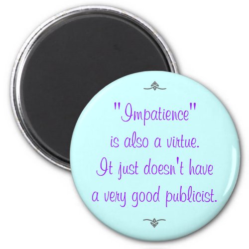 Impatience is also a virtue magnet