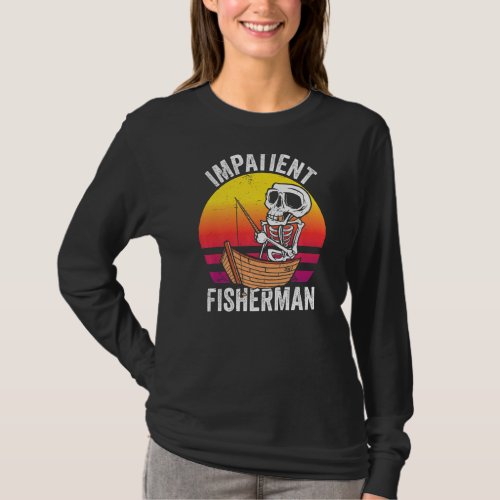 Impatient Fisherman Fishing Fisher Fish Hobby T_Shirt