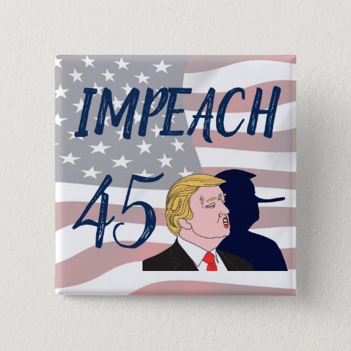 Impeach 45 Anti Trump Political Button