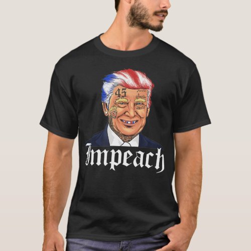 Impeach 45 Tee  Gangsta Rap Gift Impeach Trump