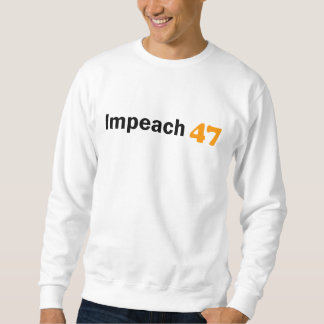 Impeach 47! sweatshirt