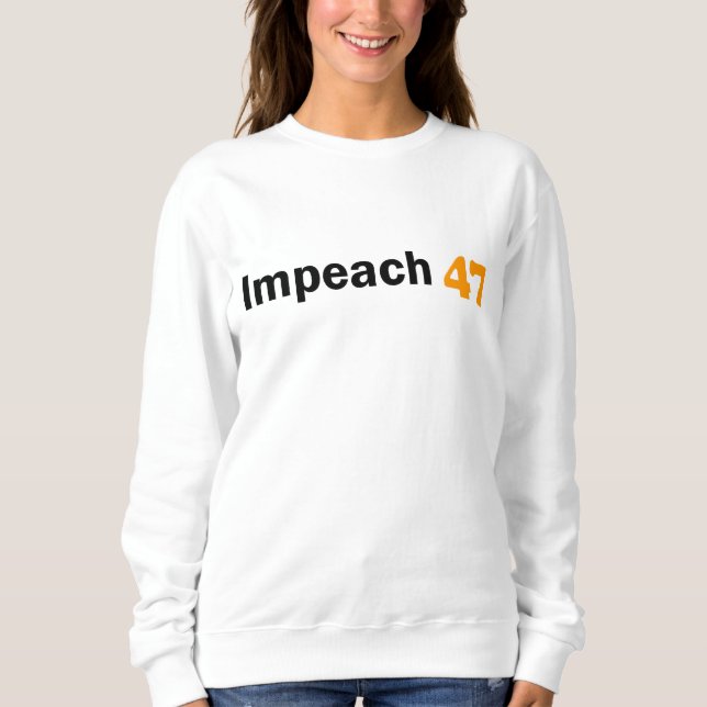 Impeach 47! sweatshirt (Front)