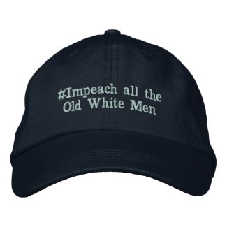 #Impeach all the Old White Men Embroidered Baseball Cap