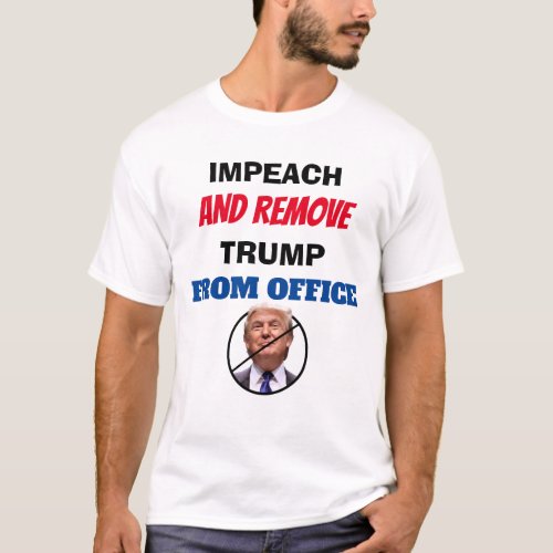 Impeach and Remove Trump from Office T_Shirt