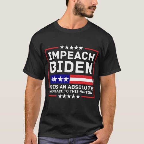 Impeach Biden He Is An Absolute Disgrace To This  T_Shirt