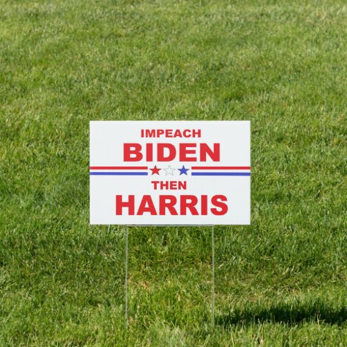 Impeach Biden Then Harris  Sign