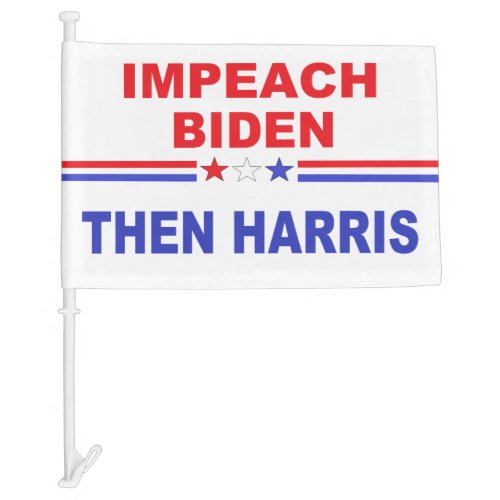Impeach Biden Then Harris Stars and Stripes Car Flag