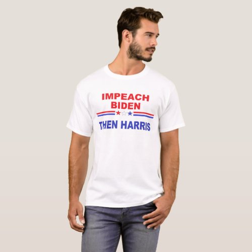 Impeach Biden Then Harris T_Shirt