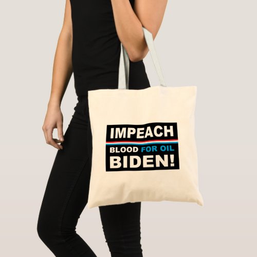 Impeach Blood for oil Biden Tote Bag