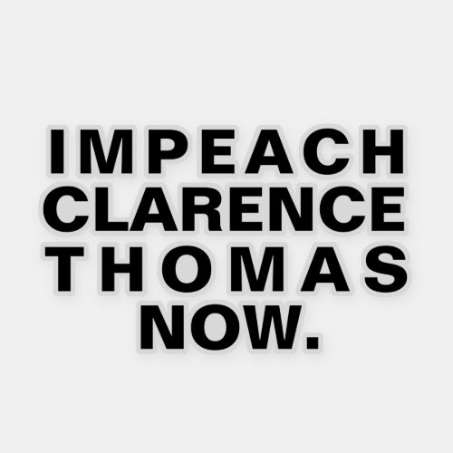 Impeach Clarence Thomas Now Sticker