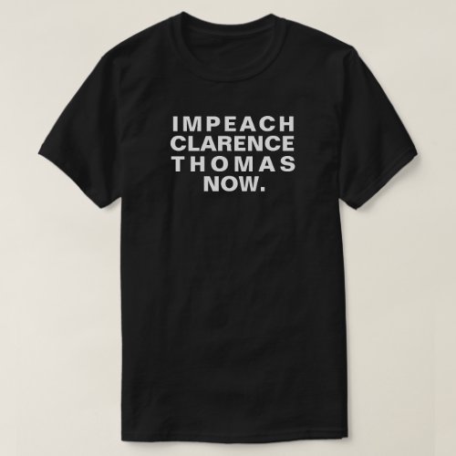 Impeach Clarence Thomas Now T_Shirt