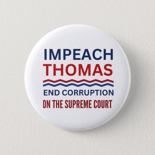 Impeach Clarence Thomas Supreme Court Justice Button