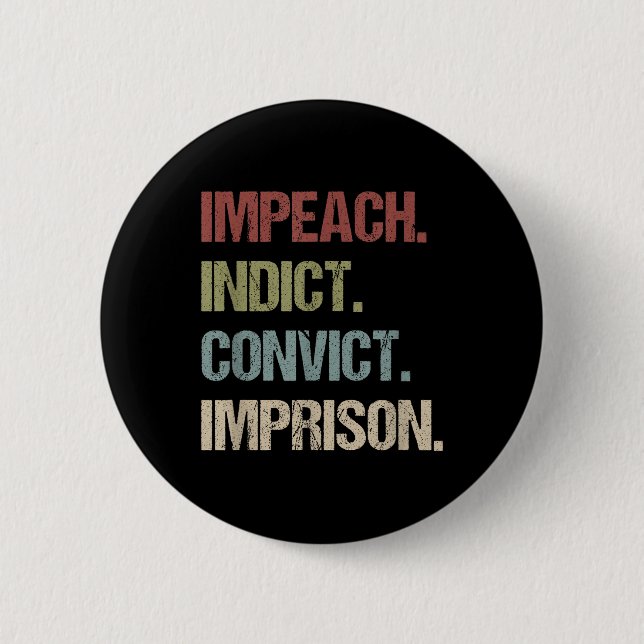 Impeach Indict Convict Imprison Anti Trump Button (Front)