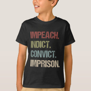 Impeach Indict Convict Imprison Anti Trump T-Shirt
