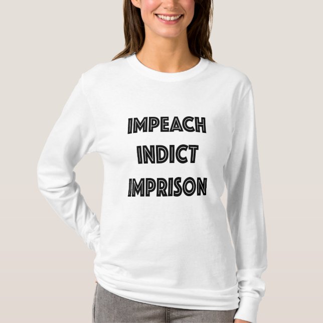 IMPEACH INDICT IMPRISON T-Shirt (Front)