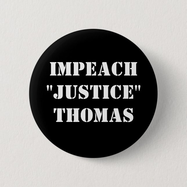Impeach "Justice" Thomas  Button (Front)