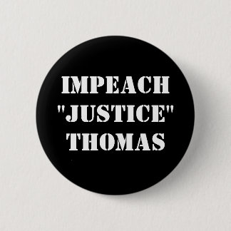 Impeach "Justice" Thomas Button