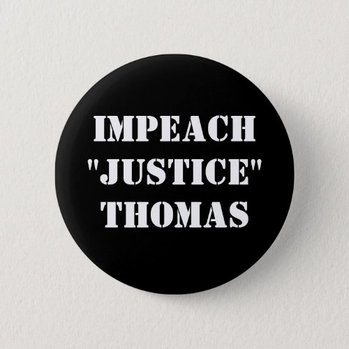 Impeach Justice Thomas  Button