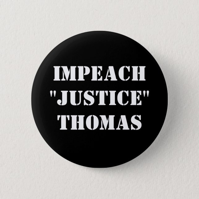 Impeach "Justice" Thomas  Button (Front)
