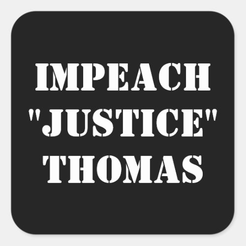 IMPEACH JUSTICE THOMAS SQUARE STICKER