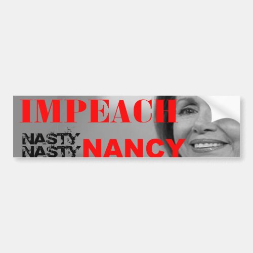 Impeach Nasty Nasty Nancy Pelosi Bumper Sticker