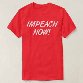 Impeach Now T-Shirt