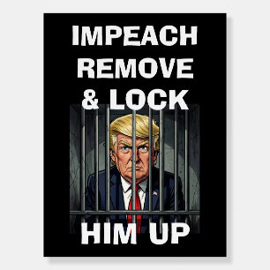 Impeach, Remove and Lock Him Up Anti-Trump Foam Board