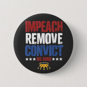 Impeach Remove Convict No King 4th Of July Button