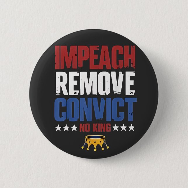 Impeach Remove Convict No King 4th Of July Button (Front)