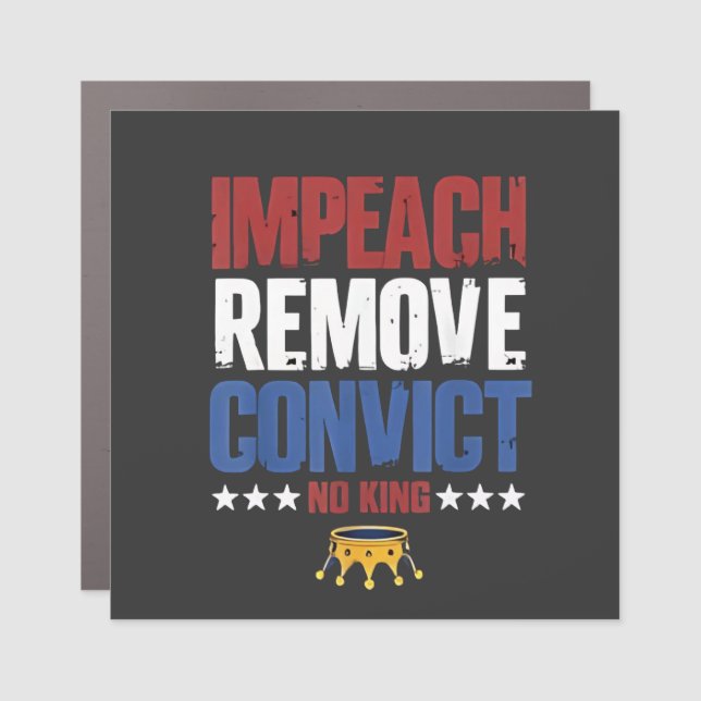 Impeach Remove Convict No King 4th Of July Car Magnet (Front)