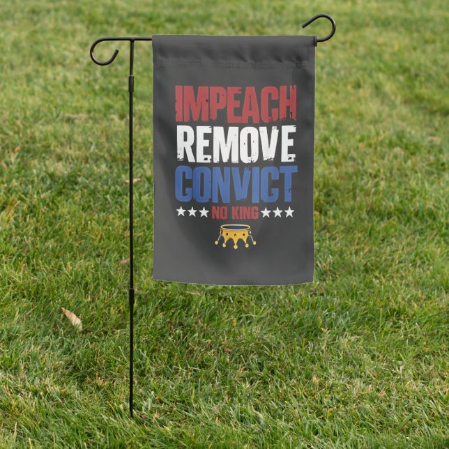 Impeach Remove Convict No King 4th Of July Garden Flag (In SItu)