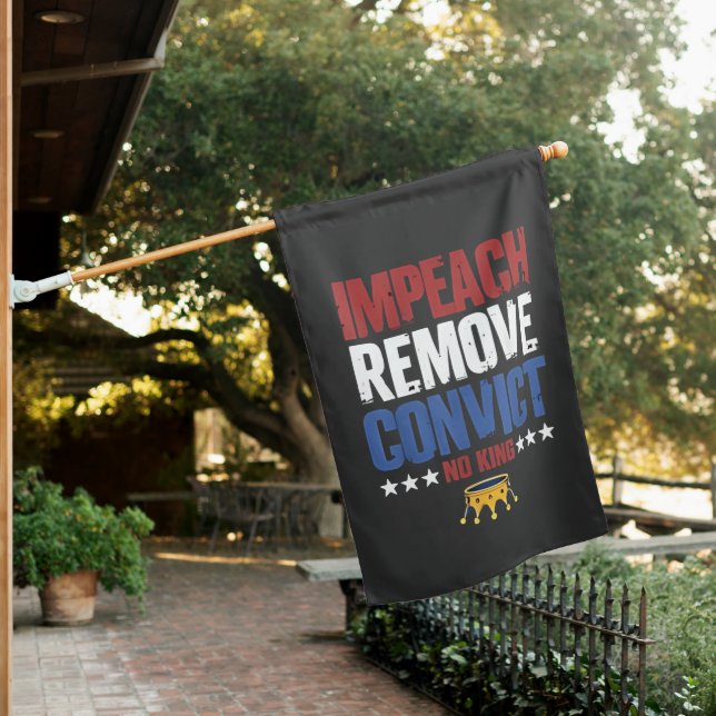 Impeach Remove Convict No King 4th Of July House Flag (In SItu)