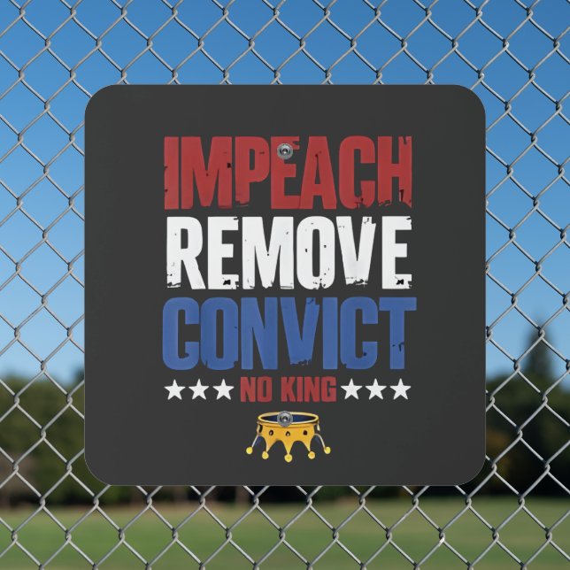 Impeach Remove Convict No King 4th Of July Metal Sign (In Situ(Fence))