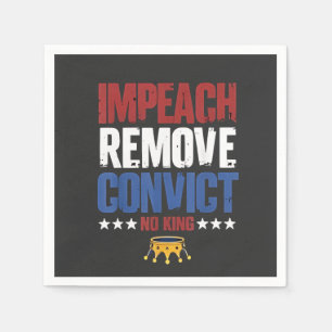 Impeach Remove Convict No King 4th Of July Napkins