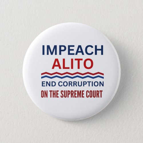 Impeach Samuel Alito Supreme Court Justice Button