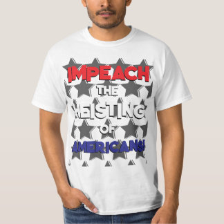 IMPEACH THE HEISTING OF AMERICANS T-Shirt