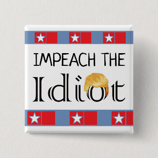 Impeach the Idiot Anti Trump Button