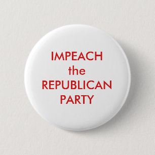 IMPEACH the REPUBLICAN PARTY Pinback Button
