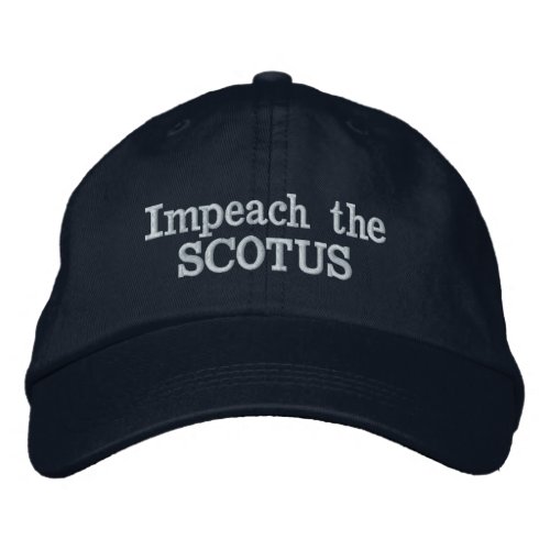 Impeach the SCOTUS Embroidered Baseball Cap