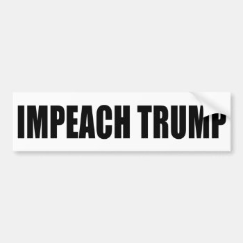 "impeach Trump" Bumper Sticker by trumpdump at Zazzle