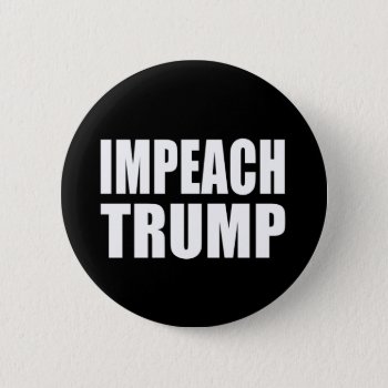 "impeach Trump" Button by trumpdump at Zazzle