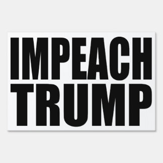 Impeach Trump Yard &amp; Lawn Signs | Zazzle