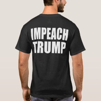 "impeach Trump" (double-sided) T-shirt by trumpdump at Zazzle